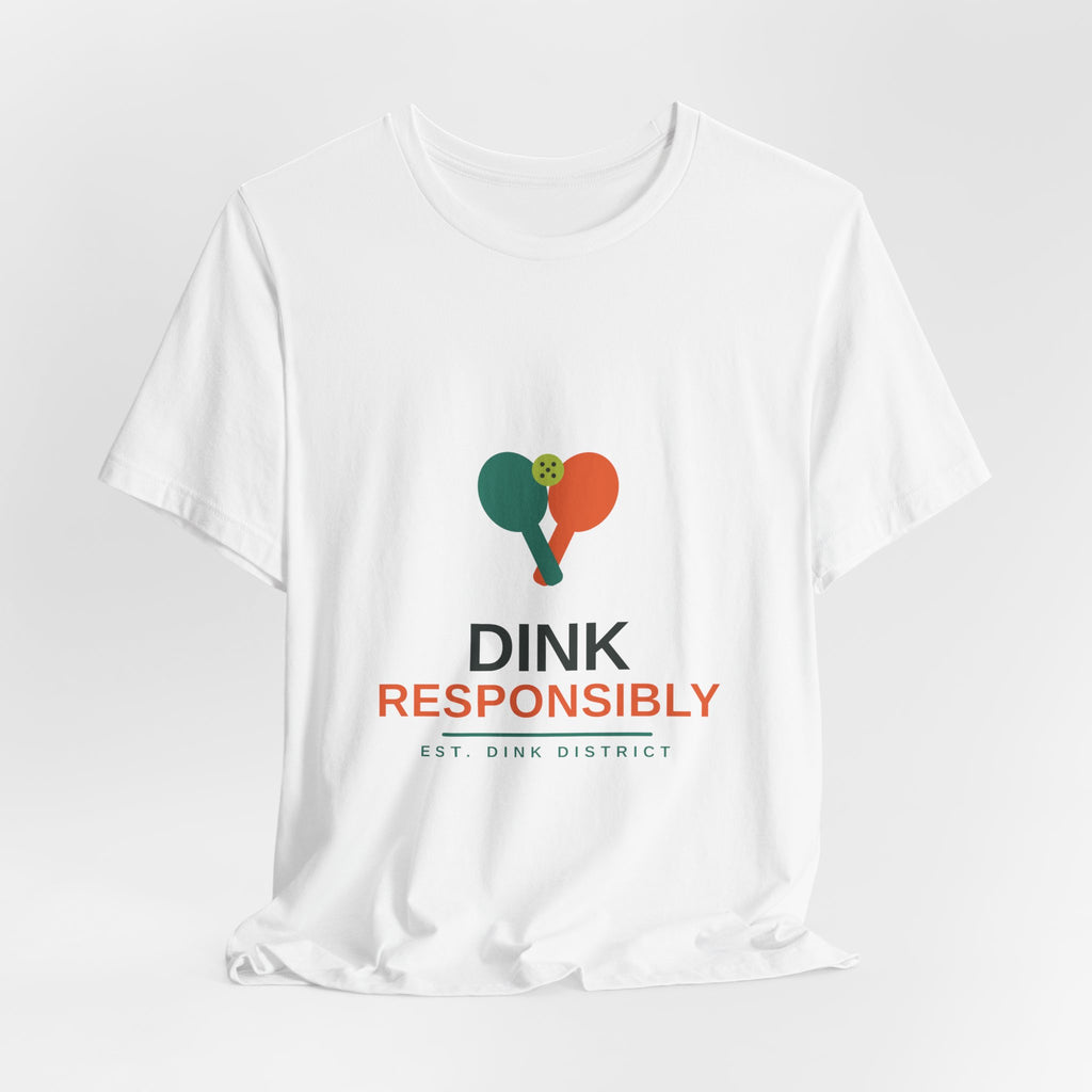 Dink Responsibly Tee — Funny Pickleball Shirt