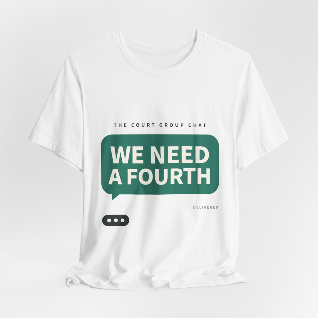 We Need A Fourth Tee — Funny Pickleball Shirt