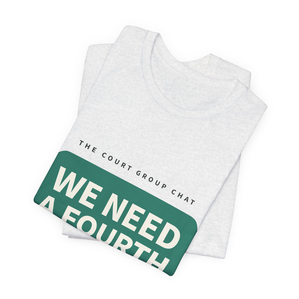 We Need A Fourth Tee — Funny Pickleball Shirt