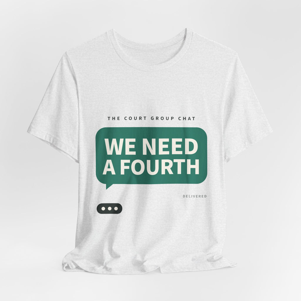 We Need A Fourth Tee — Funny Pickleball Shirt