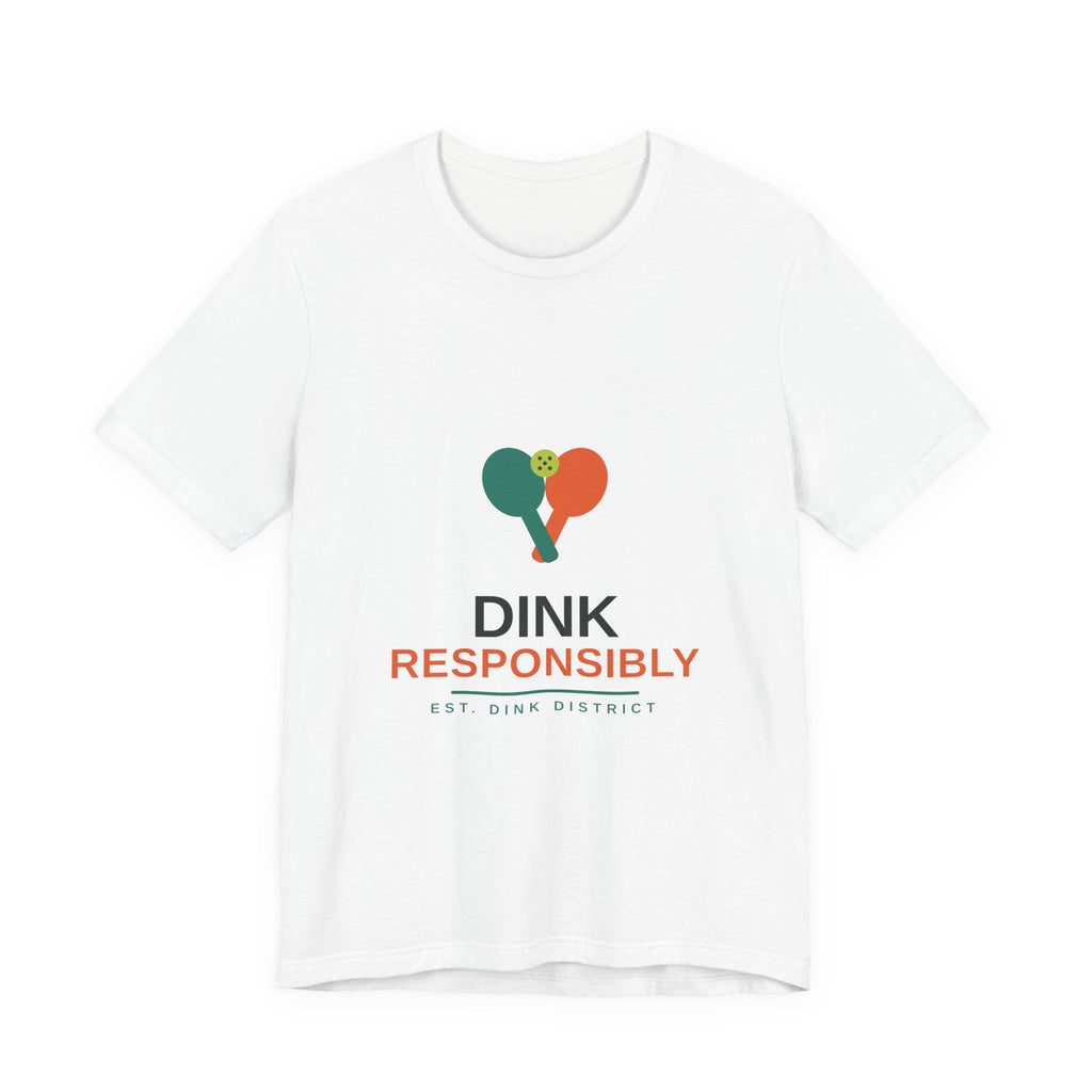Dink Responsibly Tee — Funny Pickleball Shirt