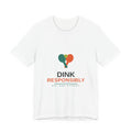 Dink Responsibly Tee — Funny Pickleball Shirt